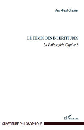 Le Temps des incertitudes, La Philosophie Captive 3 (9782296543881-front-cover)