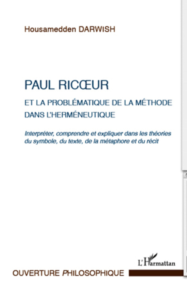 Paul Ricoeur et la problématique de la méthode dans l'herméneutique, Interpréter, comprendre et expliquer dans les théories du s (9782296567979-front-cover)