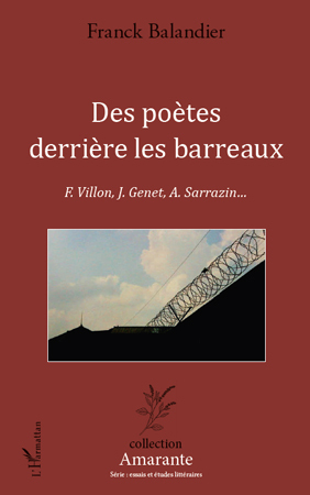 Des poètes derrière les barreaux, F. Villon, J. Genet, A. Sarrazin... (9782296558229-front-cover)