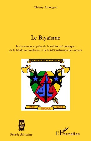 Le Biyaïsme, Le Cameroun au piège de la médiocrité politique, de la libido accumulative et de la (dé)civilisation des moeurs (9782296561991-front-cover)