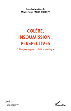 COLERE INSOUMISSION PERSPECTIVES (VOL 7), Colère, courage et création politique (9782296545090-front-cover)