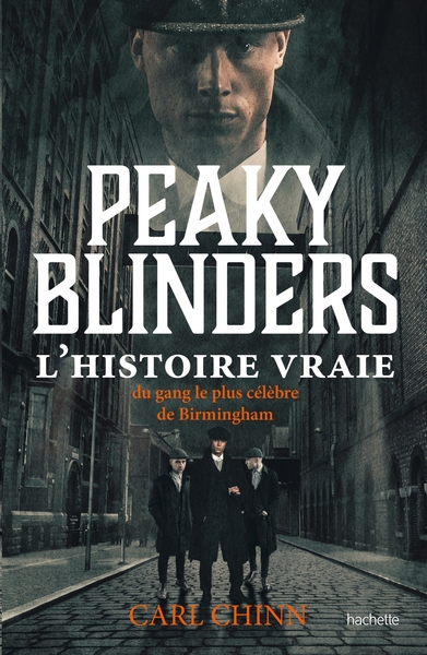 Peaky Blinders, L'histoire vraie du gang le plus célèbre de Birmingham (9782019466435-front-cover)