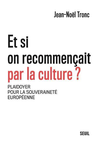 Et si on recommençait par la culture ?, Plaidoyer pour la souveraineté européenne (9782021419467-front-cover)
