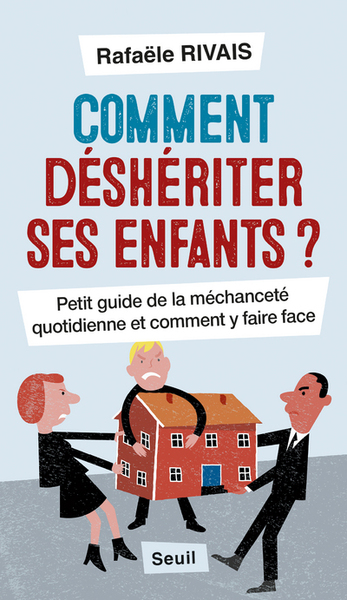 Comment déshériter ses enfants ?, Petit guide de la méchanceté quotidienne et comment y faire face (9782021408041-front-cover)