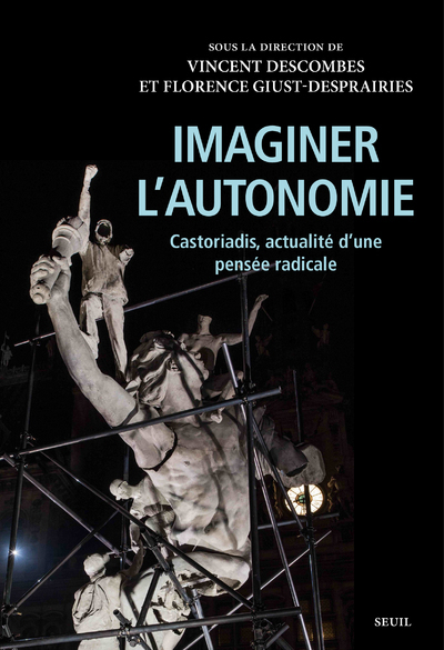 Imaginer l'autonomie   (Sous la direction de Vincent Descombes et Florence Giust-Desprairies), Castoriadis, actualité d'une pens (9782021435085-front-cover)