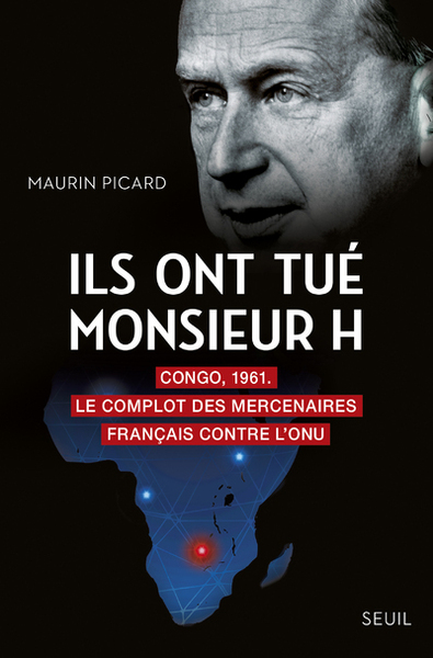 Ils ont tué Monsieur H, Congo, 1961. Le complot des mercenaires français contre l'ONU (9782021413663-front-cover)