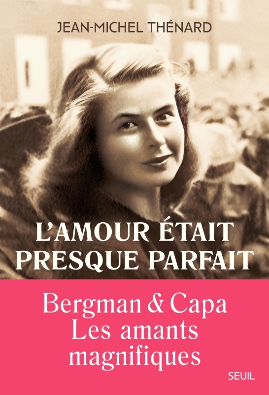 L'amour était presque parfait, Ingrid Bergman et Robert Capa, les amants magnifiques (9782021463538-front-cover)