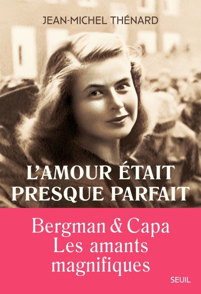 L'amour était presque parfait, Ingrid Bergman et Robert Capa, les amants magnifiques (9782021463538-front-cover)