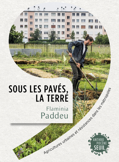 Sous les pavés, la terre, Agricultures urbaines et résistances dans les métropoles (9782021463354-front-cover)