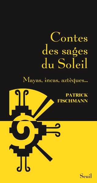 Contes des sages du Soleil, Mayas, incas, aztèques... (9782021427172-front-cover)