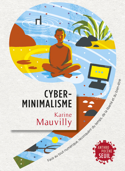 Cyberminimalisme, Face au tout-numérique, reconquérir du temps, de la liberté et du bien-être (9782021402612-front-cover)