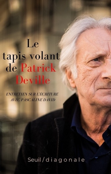 Le Tapis volant de Patrick Deville  (coédition Seuil/Diagonale), Entretiens sur l'écriture avec Pascaline David (9782021490671-front-cover)
