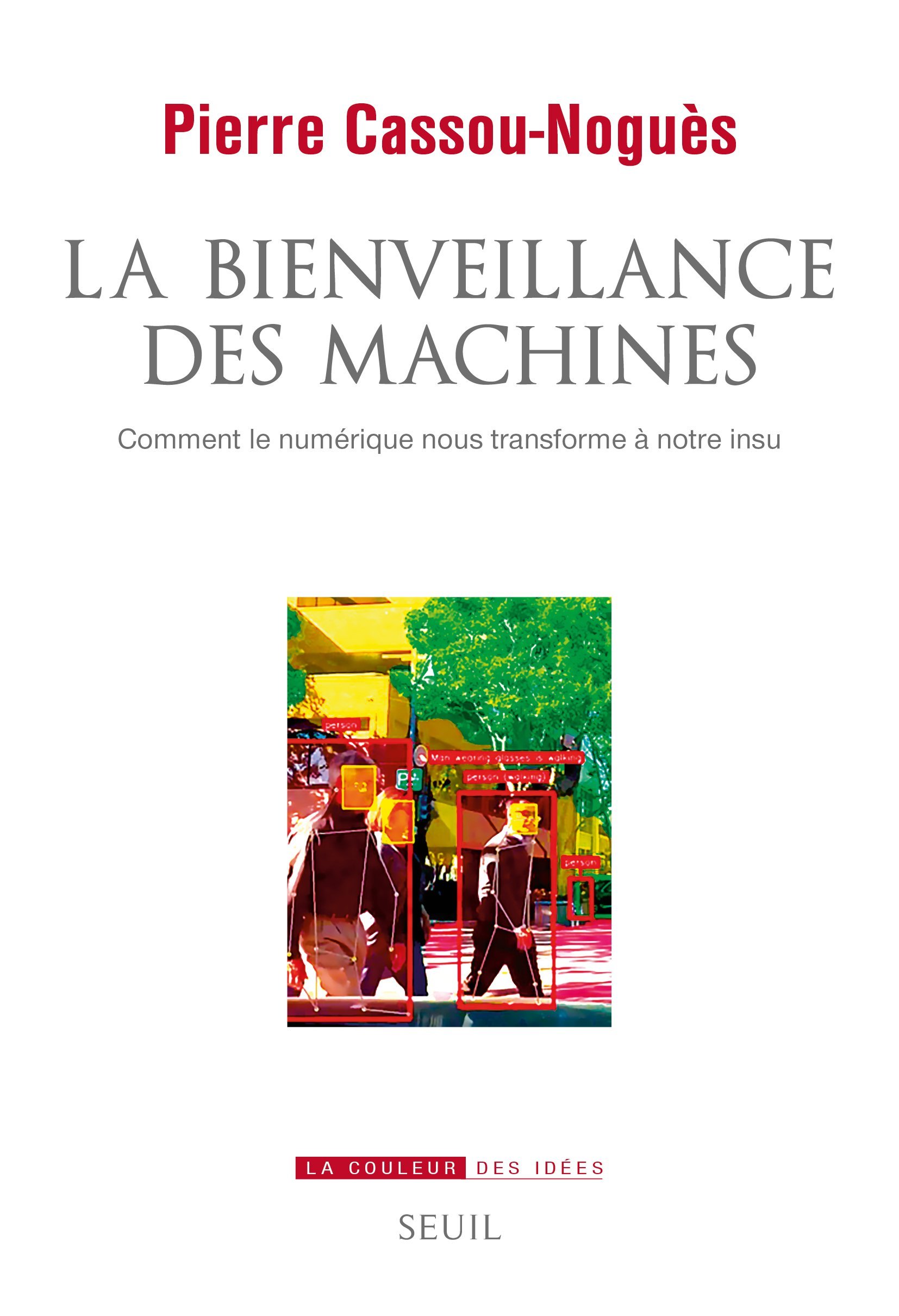 La Bienveillance des machines. Comment le numérique nous transforme à notre insu (9782021452556-front-cover)
