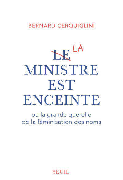 Le Ministre est enceinte, ou la grande querelle de la féminisation des noms (9782021402117-front-cover)