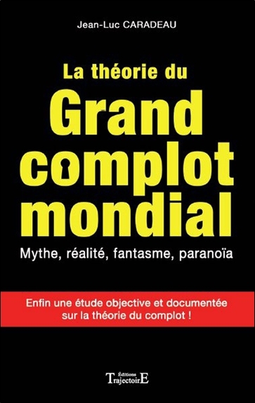 La théorie du grand complot mondial - Mythe, réalité, fantasme, paranoïa (9782841975846-front-cover)