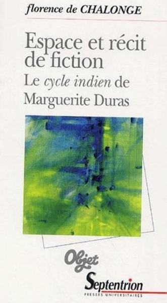 Espace et récit de fiction le cycle indien de Marguerite Duras, LE CYCLE INDIEN DE MARGUERITE DURAS (9782859398637-front-cover)