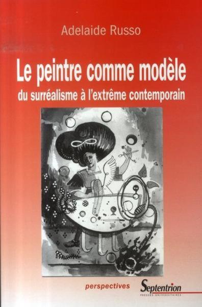 Le peintre comme modèle, du surréalisme à l''extrême contemporain (9782859398965-front-cover)