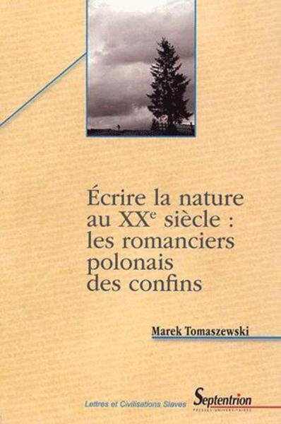 Écrire la nature au XXe siècle : les romanciers polonais des confins (9782859399443-front-cover)