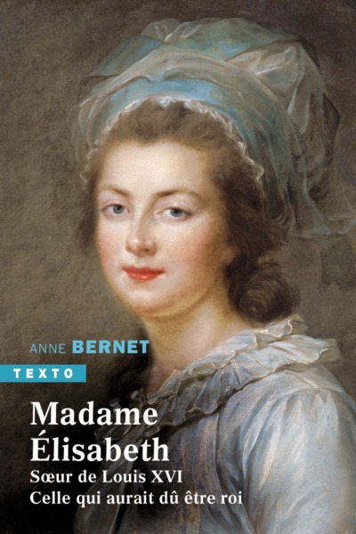 Madame Elisabeth, Soeur de Louix XVI. Celle qui aurait dû être roi (9791021052666-front-cover)
