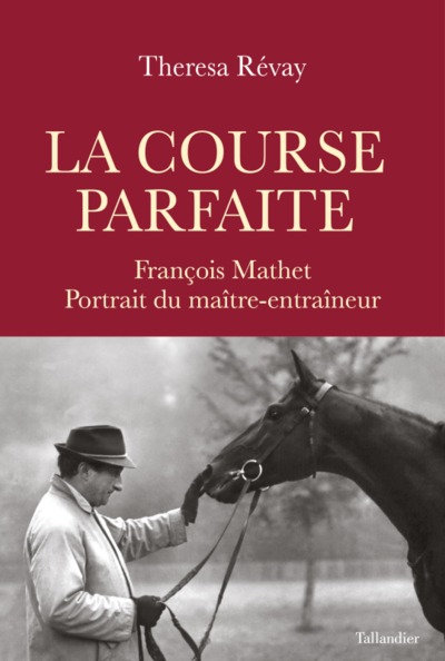 La course parfaite, François Mathet, portrait du maître-entraîneur (9791021050822-front-cover)
