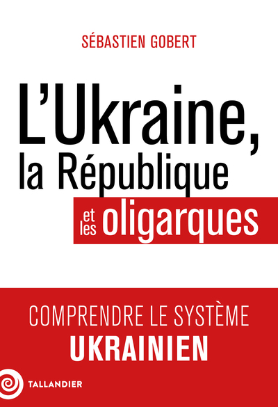 L'Ukraine, la République et les oligarques, Comprendre le système ukrainien (9791021060548-front-cover)