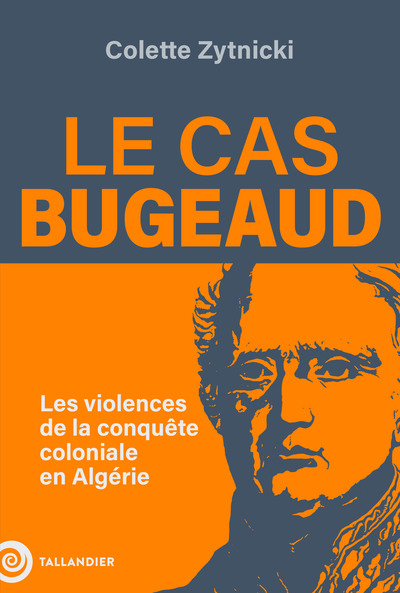 Le cas Bugeaud, Les violences de la conquête coloniale en Algérie (9791021054943-front-cover)