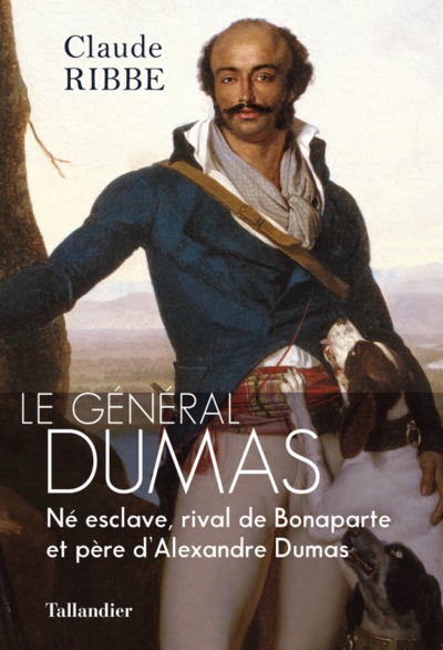 LE GÉNÉRAL DUMAS, NÉ ESCLAVE, RIVAL DE BONAPARTE ET PÈRE D'ALEXANDRE DUMAS (9791021048973-front-cover)