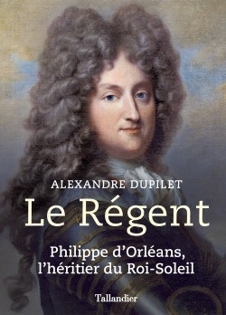 Le régent, Philippe d'Orléans, l'héritier du roi-soleil (9791021001435-front-cover)