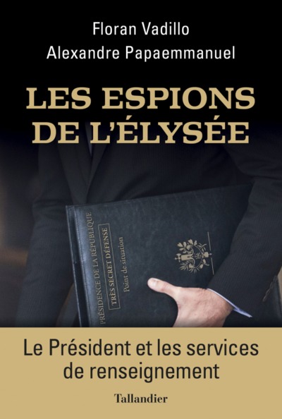 Les espions de l'Elysée, LE PRÉSIDENT ET LES SERVICES SECRETS (9791021039919-front-cover)