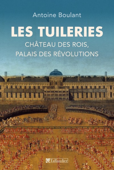 LES TUILERIES, CHÂTEAU DES ROIS, PALAIS DES RÉVOLUTIONS (9791021018785-front-cover)
