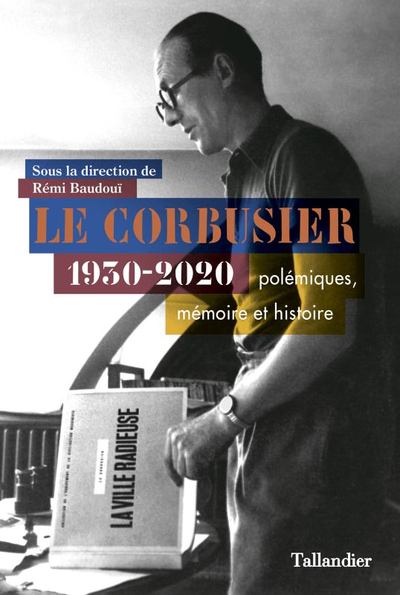Le Corbusier, Polémiques, histoire et mémoire. 1930-2020 (9791021042759-front-cover)