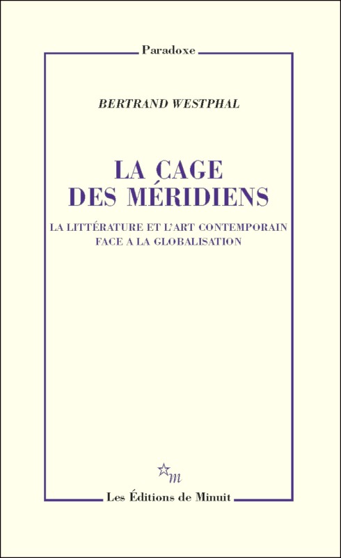 LA CAGE DES MERIDIENS LA LITTERATURE ET L ART CONTEMPORAIN FACE A LA GLOBALISATI (9782707329585-front-cover)