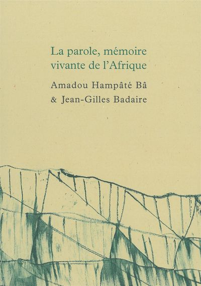 La parole, mémoire vivante de l’Afrique, Suivi de Carnet de Bandiagara par Jean-Gilles Badaire (9782851948700-front-cover)