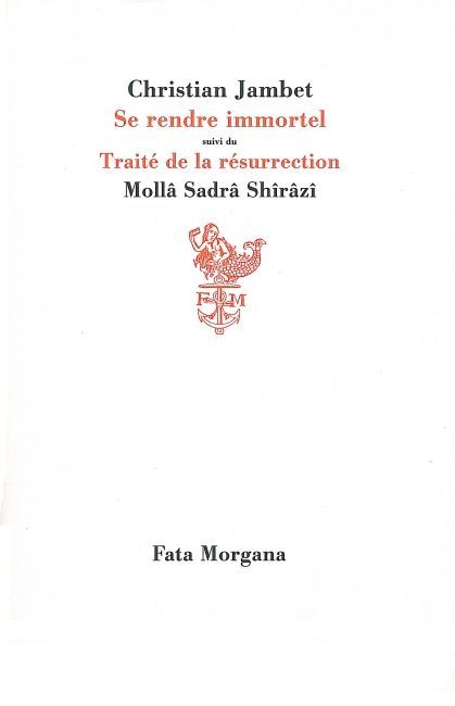 Se rendre immortel, suivi du Traité de la résurrection par Mollâ Sadrâ (9782851945068-front-cover)