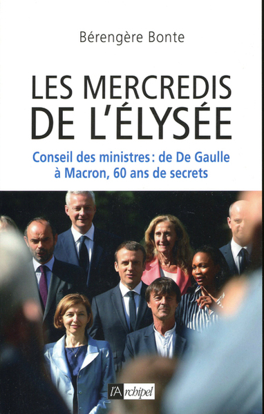 Les mercredis de l'Élysée - Conseil des ministres : de De Gaulle à Macron, 60 ans de secrets (9782809823547-front-cover)