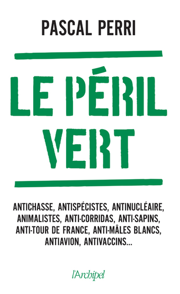 Le péril vert - Antichasse, antispécistes, antinucléaire, animalistes, anti-corridas, anti-sapins, a (9782809842630-front-cover)