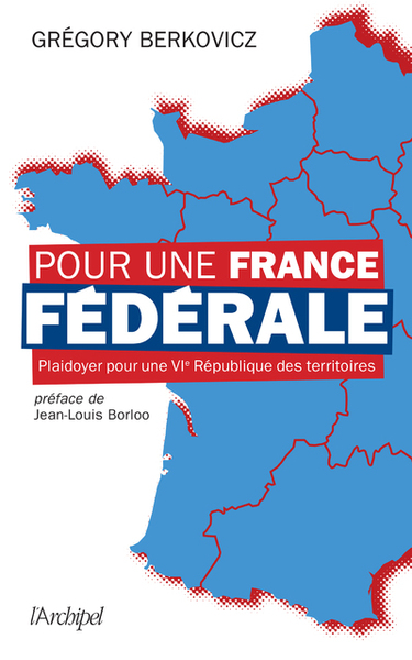 Pour une France fédérale - Plaidoyer pour une VIe République des territoires (9782809844542-front-cover)