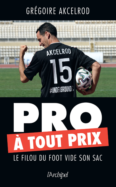 Pro à tout prix - Le filou du foot vide son sac (9782809840384-front-cover)