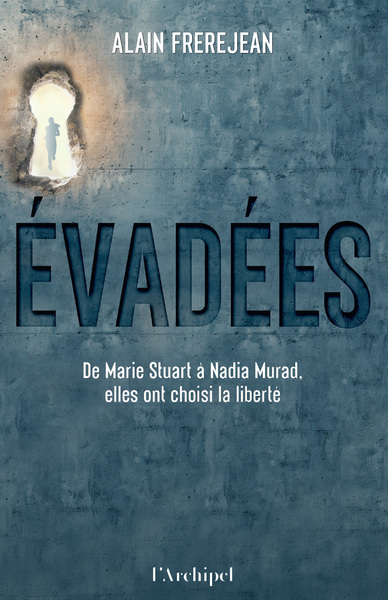 Evadées - De Marie Stuart à Nadia Murad, elles ont choisi la liberté (9782809852837-front-cover)
