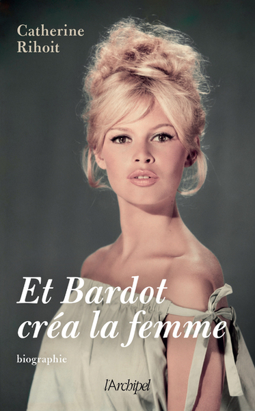 Et Bardot créa la femme (9782809846508-front-cover)