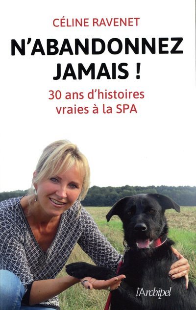 N'abandonnez jamais ! 30 ans d'histoires vraies à la SPA (9782809826500-front-cover)