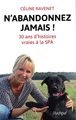 N'abandonnez jamais ! 30 ans d'histoires vraies à la SPA (9782809826500-front-cover)