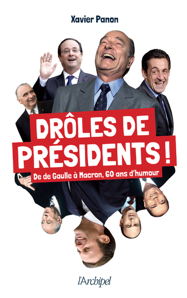 Drôles de présidents ! - De de Gaulle à Macron, 60 ans d'humour (9782809843194-front-cover)