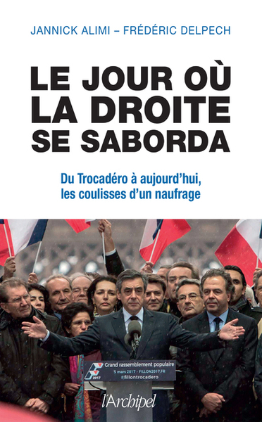 Le jour où la droite se saborda - Du Trocadéro à aujourd'hui, les coulisses d'un naufrage (9782809827873-front-cover)