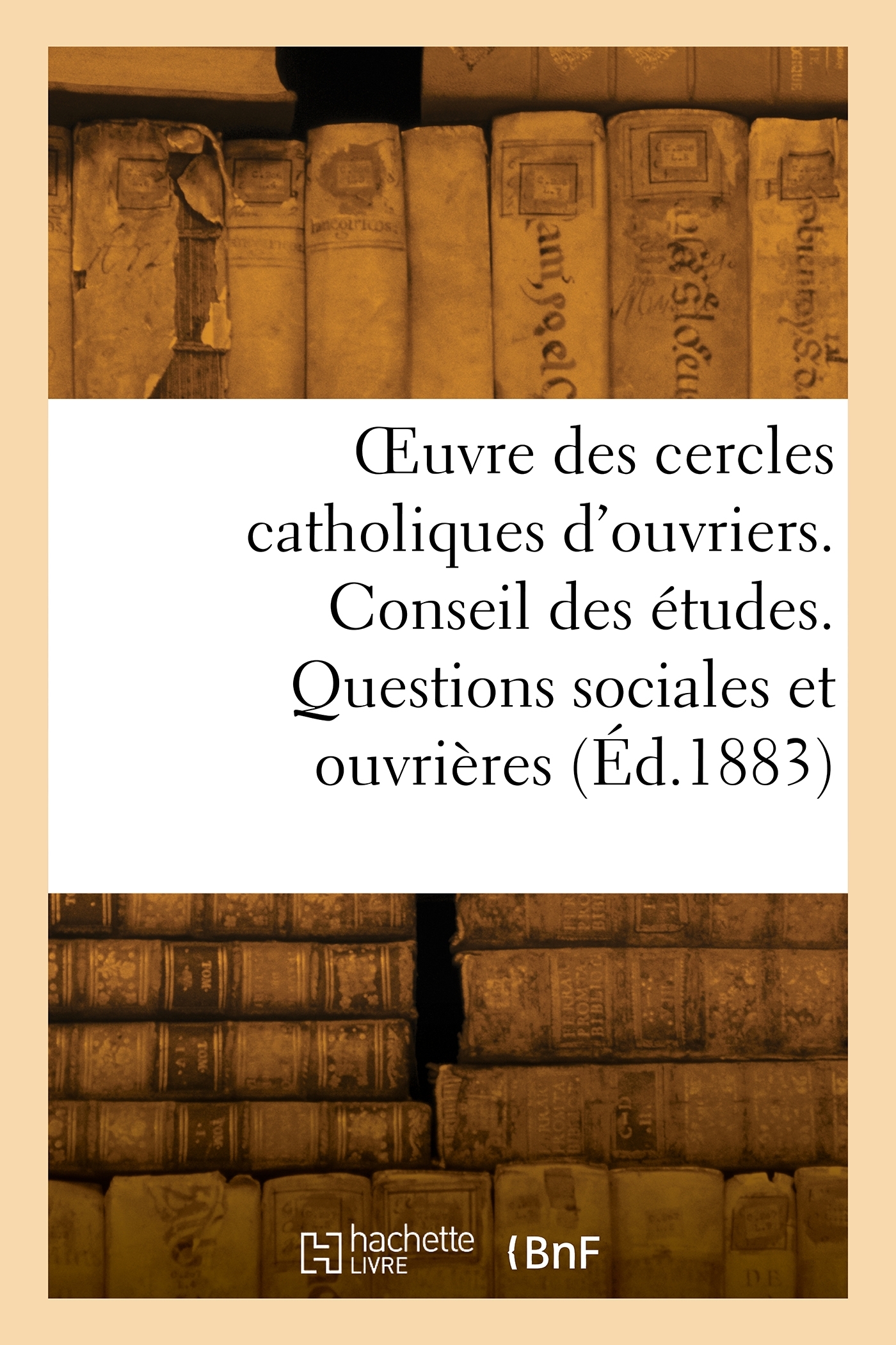 OEuvre des cercles catholiques d'ouvriers. Conseil des études. Questions sociales et ouvrières (9782418003897-front-cover)