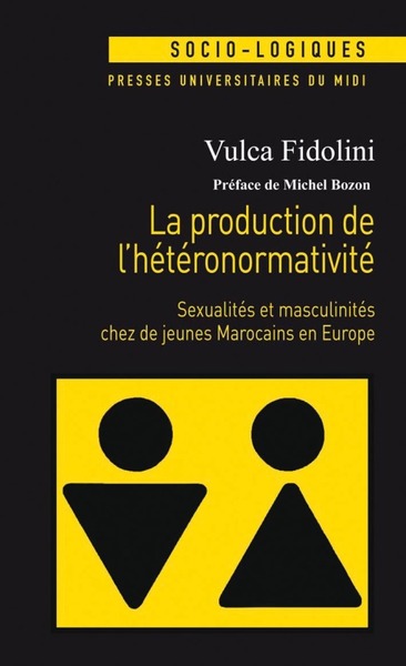 LA PRODUCTION DE L HETERONORMATIVITE, SEXUALITÉS ET MASCULINITÉS CHEZ DE JEUNES MAROCAINS EN EUROPE (9782810705658-front-cover)