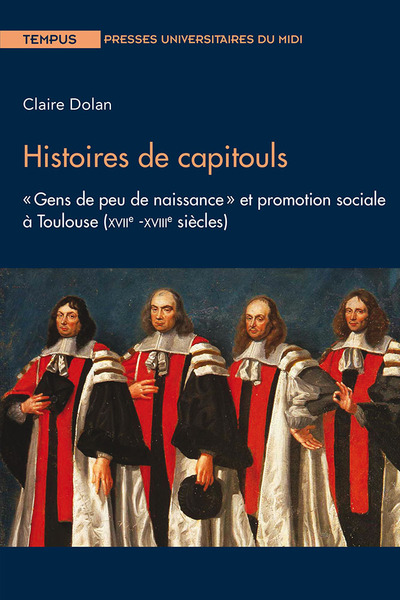 Histoires de capitouls, « Gens de peu de naissance » et promotion sociale à Toulouse (XVIIe -XVIIIe siècles) (9782810712298-front-cover)