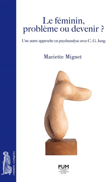 Le féminin, problème ou devenir ?, Une autre approche en psychanalyse avec C. G. Jung (9782810706464-front-cover)