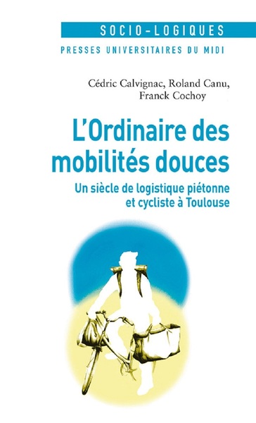 L'ordinaire des mobilités douces, Un siècle de logistique piétonne et cycliste à Toulouse (9782810707249-front-cover)