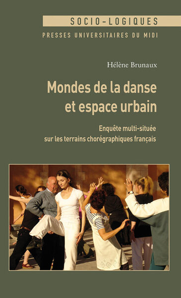 Mondes de la danse et espace urbain, Enquête multi-située sur les terrains chorégraphiques français (9782810712281-front-cover)